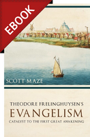 EBOOK Theodorus Frelinghuysen's Evangelism: Catalyst to the First Great Awakening - EBOOK EBOOK Theodorus Frelinghuysen's Evangelism: Catalyst to the First Great Awakening - EBOOK