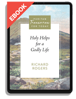 EBOOK Holy Helps for a Godly Life (Rogers) - Puritan Treasures for Today
