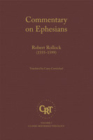Commentary on Ephesians: Robert Rollock (1555–1599) (Carmichael) Commentary on Ephesians: Robert Rollock (1555–1599) (Carmichael)