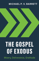 The Gospel of Exodus: Misery, Deliverance, Gratitude (Barrett) The Gospel of Exodus: Misery, Deliverance, Gratitude (Barrett)