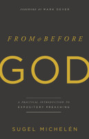 From and Before God: A Practical Introduction to Expository Preaching (Michelen) From and Before God: A Practical Introduction to Expository Preaching (Michelen)