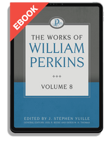 EBOOK The Works of William Perkins, Volume 8