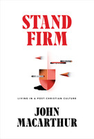 Stand Firm: Living in a Post-Christian Culture (MacArthur) Stand Firm: Living in a Post-Christian Culture (MacArthur)