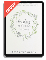 EBOOK Laughing at the Days to Come: Facing Present Trials and Future Uncertainties with Gospel Hope (Thompson)