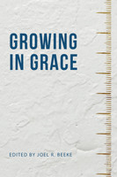 Growing in Grace (Beeke ed.) Growing in Grace (Beeke ed.)