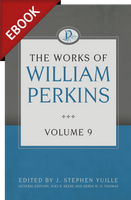 EBOOK The Works of William Perkins, Volume 9 - EBOOK EBOOK The Works of William Perkins, Volume 9 - EBOOK