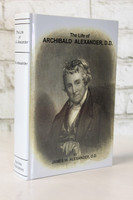 The Life of Archibald Alexander, D. D. (Alexander) The Life of Archibald Alexander, D. D. (Alexander)