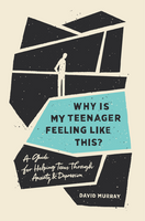 Why Is My Teenager Feeling Like This?: A Guide for Helping Teens through Anxiety and Depression