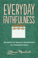 Everyday Faithfulness: The Beauty of Ordinary Perseverance in a Demanding World (Marshall)