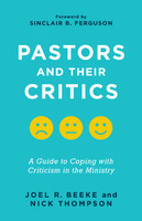 Pastors and Their Critics: A Guide to Coping with Criticism in the Ministry (Beeke & Thompson) Pastors and Their Critics: A Guide to Coping with Criticism in the Ministry (Beeke & Thompson)