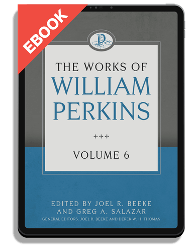 EBOOK The Works of William Perkins, Volume 6