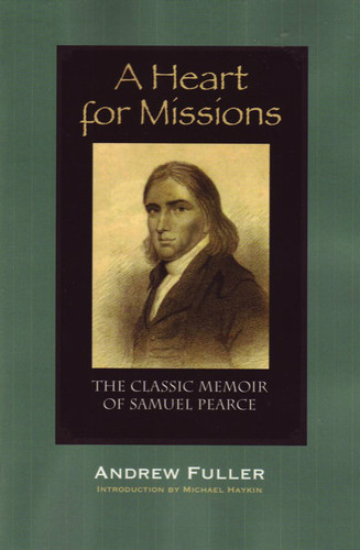 A Heart for Missions: The Classic Memoir of Samuel Pearce (Fuller)
