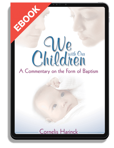 EBOOK We with Our Children: A Commentary on the Form of Baptism (Harinck)