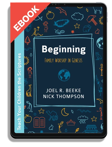 EBOOK Beginning: Family Worship in Genesis (Beeke and Thompson)