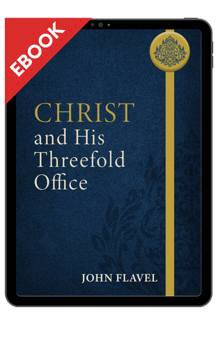 EBOOK Christ and His Threefold Office Christ and His Threefold Office, Abridged (Flavel) EBOOK Christ and His Threefold Office Christ and His Threefold Office, Abridged (Flavel)