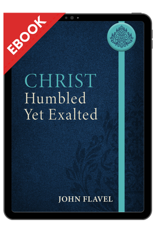 EBOOK Christ Humbled yet Exalted (Flavel) EBOOK Christ Humbled yet Exalted (Flavel)