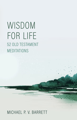 Wisdom for Life: 52 Old Testament Meditations (Barrett)