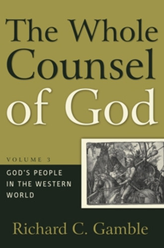 The Whole Counsel of God, Volume 3: God's People in the Western World (Gamble) The Whole Counsel of God, Volume 3: God's People in the Western World (Gamble)