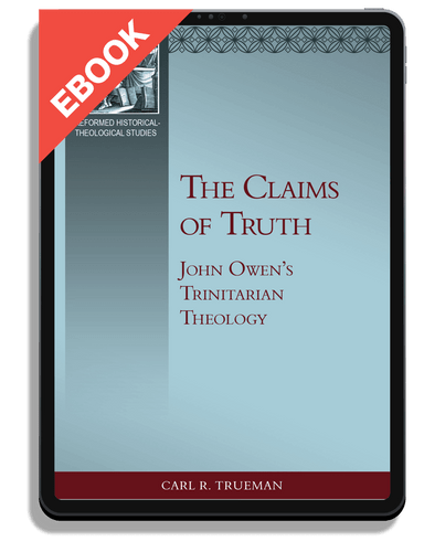 EBOOK The Claims of Truth: John Owen's Trinitarian Theology (Trueman)