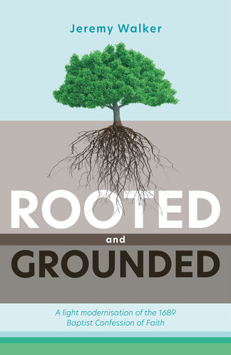 Rooted and Grounded: A Light Modernization of the Baptist Confession of Faith (Walker)