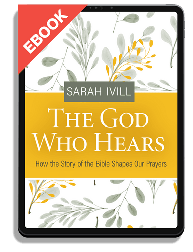 EBOOK The God Who Hears: How the Story of the Bible Shapes Our Prayers (Ivill)