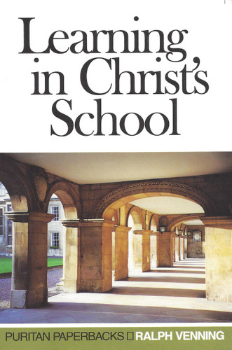 Learning in Christ's School - Puritan Paperbacks (Venning)