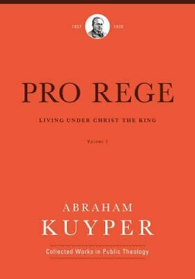 Pro Rege: Living under Christ's Kingship, Volume 1 (Kuyper)