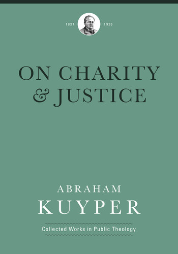 On Charity & Justice (Kuyper)