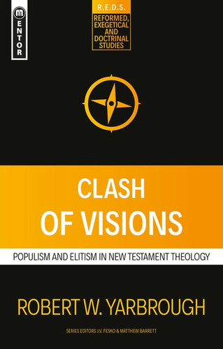 Clash of Visions: Populism and Elitism in New Testament Theology (Yarbrough)