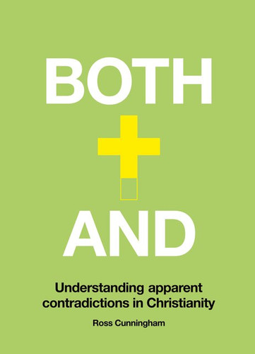 Both-And: Understanding Apparent Contradictions in Christianity (Cunningham)
