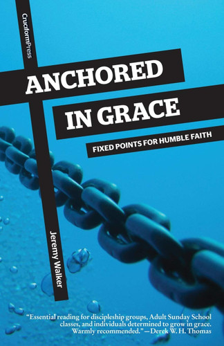 Anchored in Grace: Fixed Points for Humble Faith (Walker)