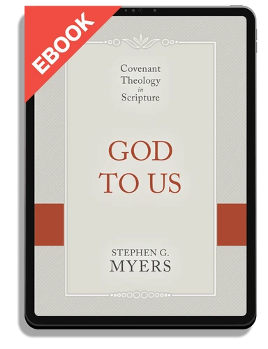 EBOOK God to Us: Covenant Theology in Scripture (Myers)