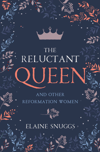 The Reluctant Queen and Other Reformation Women (Snuggs) The Reluctant Queen and Other Reformation Women (Snuggs)