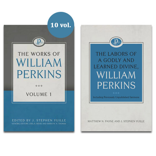 The Works of William Perkins (10 vol.) + Labors of A Godly and Learned Divine Bundle (Perkins)