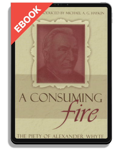 EBOOK A Consuming Fire: The Piety of Alexander Whyte (Haykin, ed.)