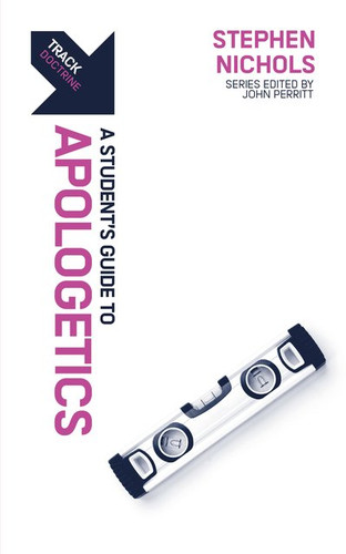 A Student's Guide to Apologetics (Nichols)