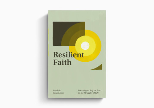 Resilient Faith: Learning to Rely on Jesus in the Struggles of Life (Allen & Allen)