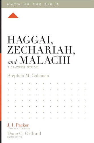 Haggai, Zechariah, and Malachi: A 12-Week Study (Coleman)