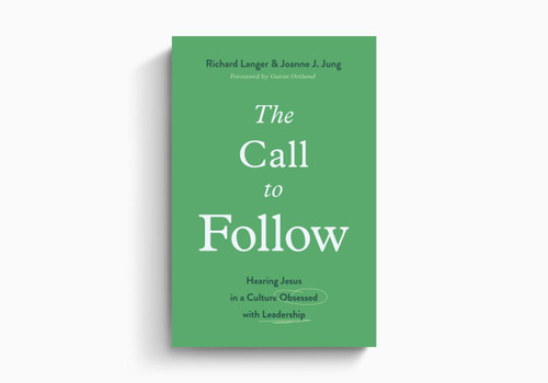 The Call to Follow: Hearing Jesus in a Culture Obsessed with Leadership