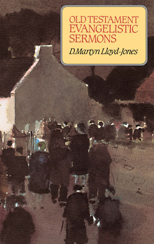 Old Testament Evangelistic Sermons (Lloyd-Jones)