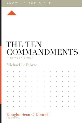 The Ten Commandments: A 12-Week Study (O'Donnell)