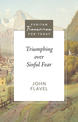 Triumphing Over Sinful Fear (Flavel) - Puritan Treasures for Today