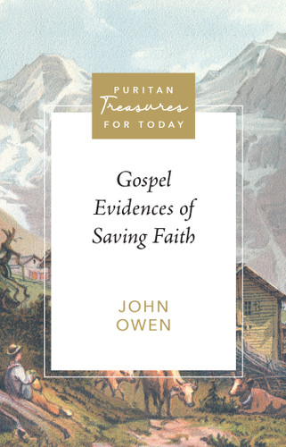 Gospel Evidences of Saving Faith (Owen) - Puritan Treasures for Today