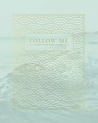 Follow Me: A Study on the Gospel of Mark Follow Me: A Study on the Gospel of Mark