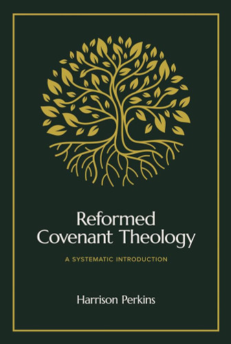 Reformed Covenant Theology: A Systematic Introduction (Perkins)