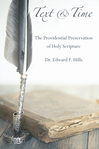 Text and Time: The Providential Preservation of Holy Scripture (Hills, Edwards F.)