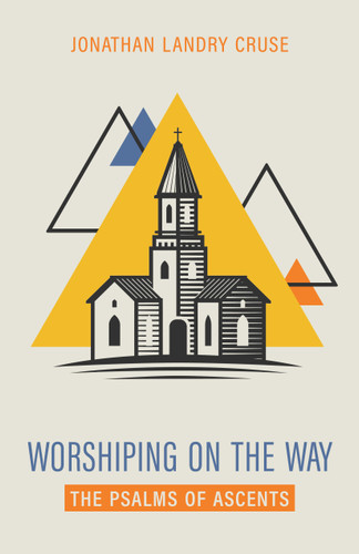 Worshiping on the Way: The Psalms of Ascents (Cruse) Worshiping on the Way: The Psalms of Ascents (Cruse)