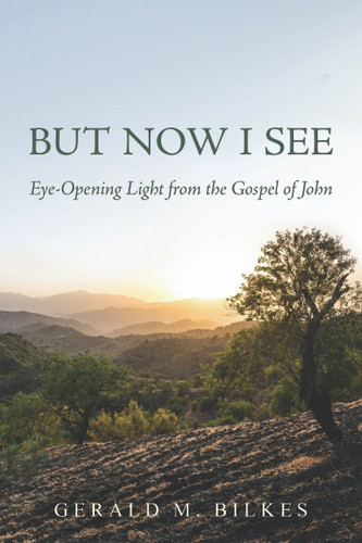 But Now I See: Eye-Opening Light from the Gospel of John (Bilkes) But Now I See: Eye-Opening Light from the Gospel of John (Bilkes)