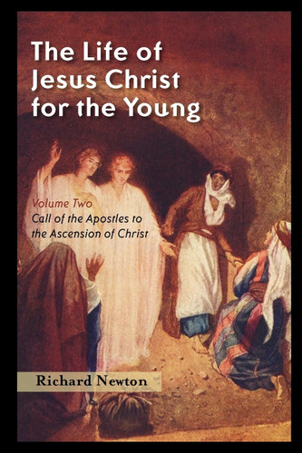 The Life of Jesus Christ for the Young: Volume Two (Newton)