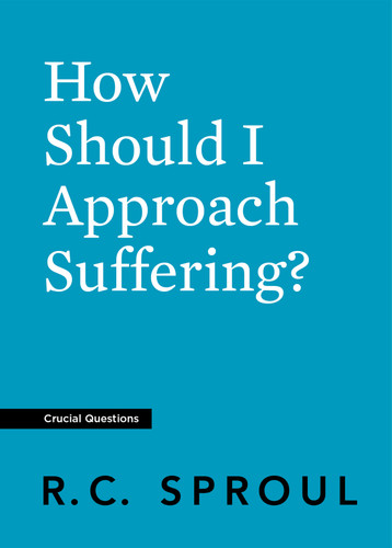How Should I Approach Suffering? (Sproul)